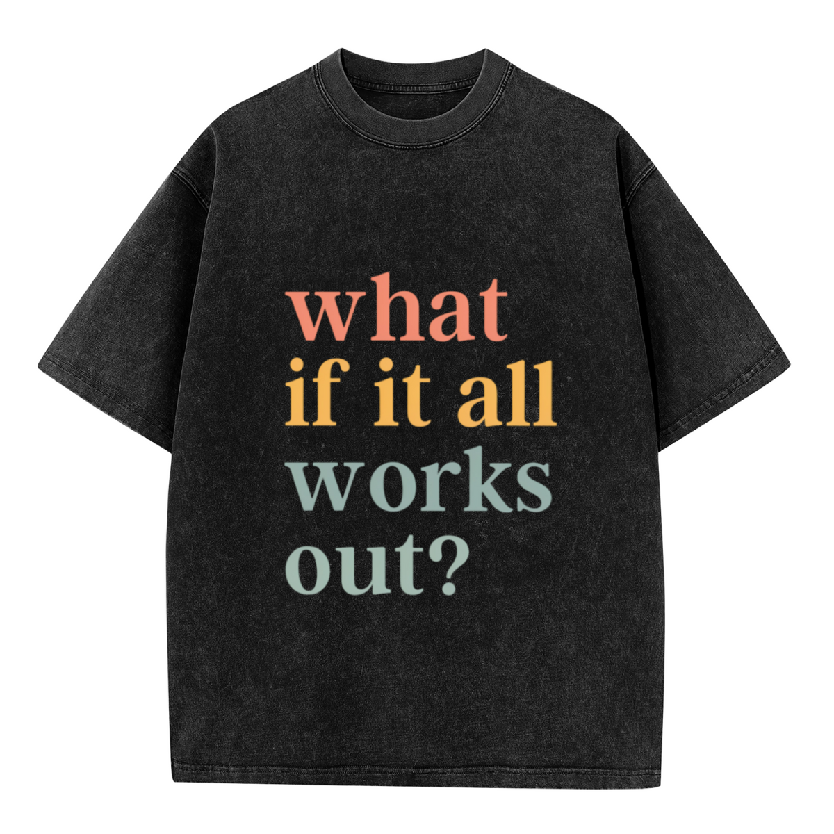 Unisex washed graphic T-shirt with What If It All Works Out Shirt Inspirational themed design, product image