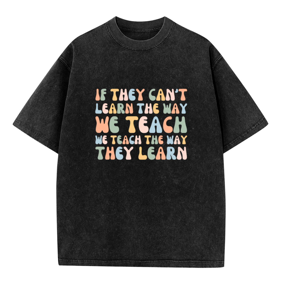 Unisex washed graphic T-shirt with If They Can't Learn The Way We Teach The Way They Learn Special Education Teacher themed design, product image