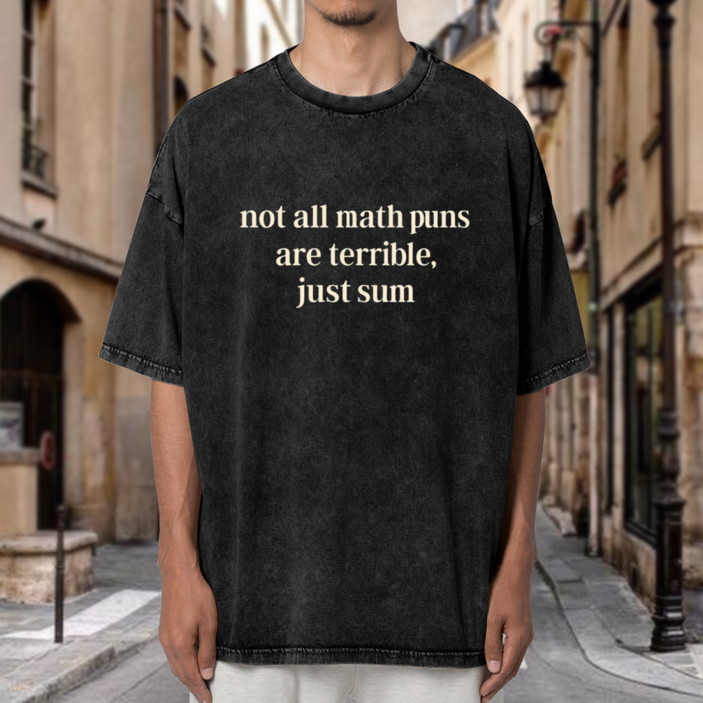 Unisex washed graphic T-shirt with Not All Math Puns Are Terrible Just Sum Funny Math Teacher Shirt Funny Sarcasm Math Teacher Shirt Mathematics Mathematician Teacher themed d