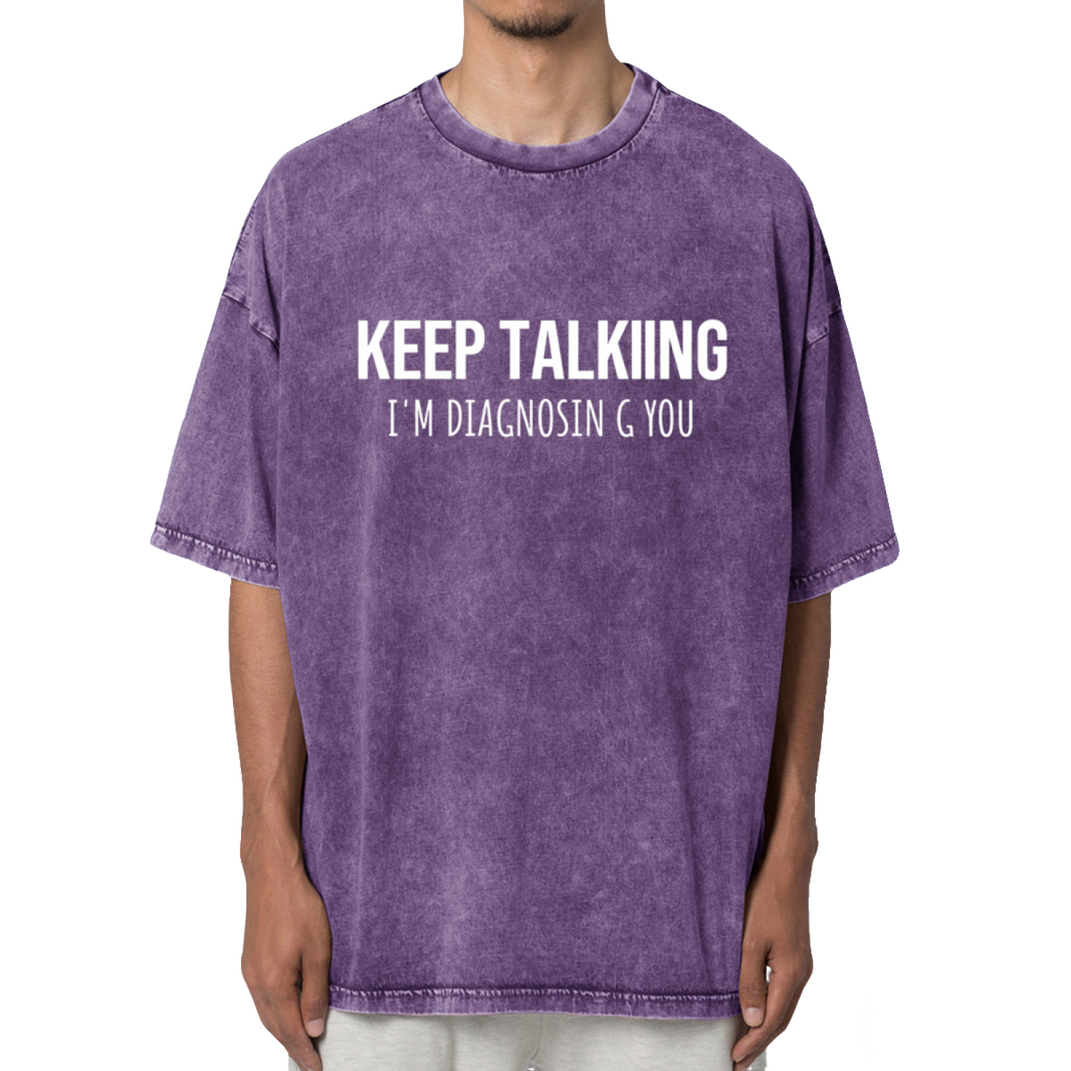 Keep Talking I'm Diagnosing You Funny Washed Tee