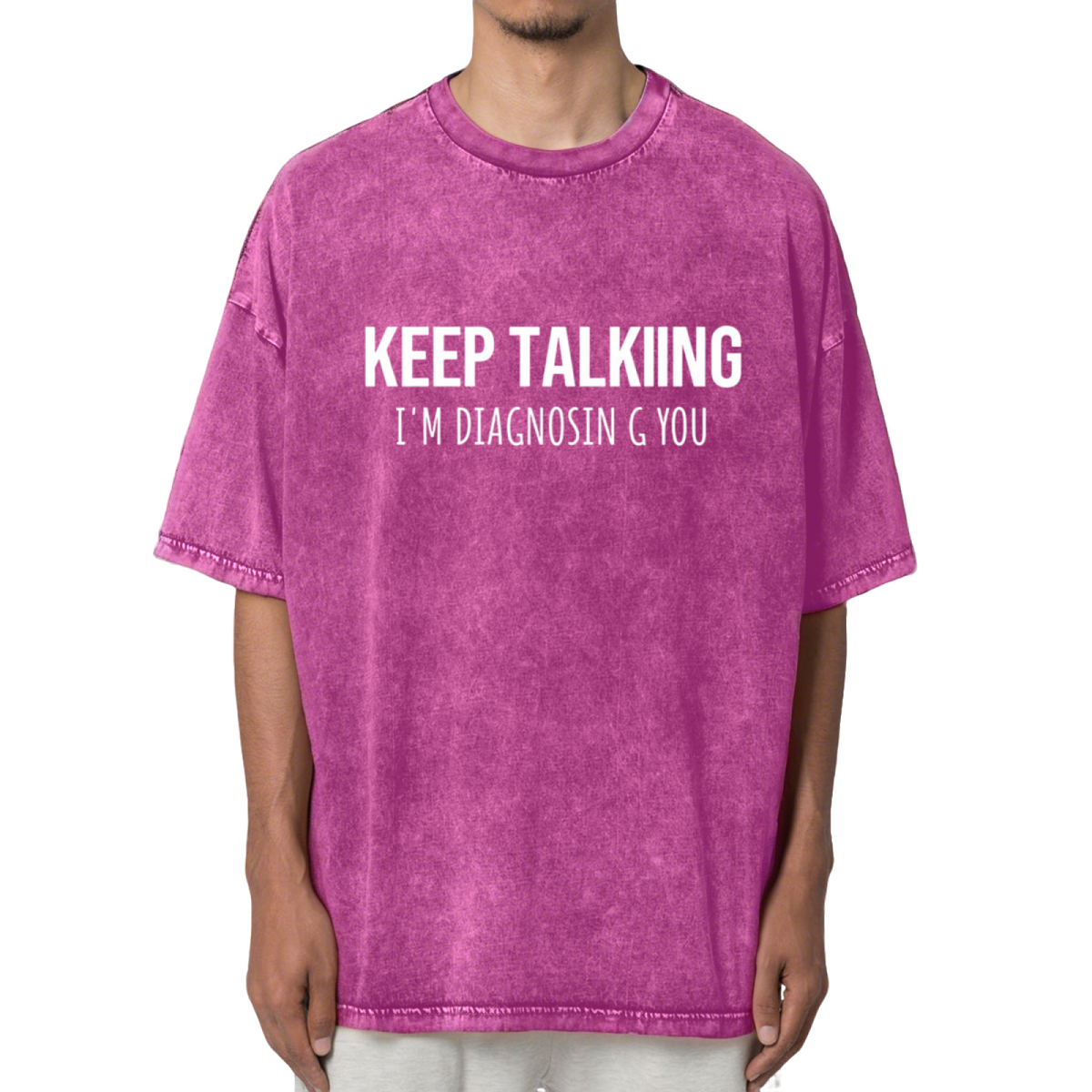 Keep Talking I'm Diagnosing You Funny Washed Tee