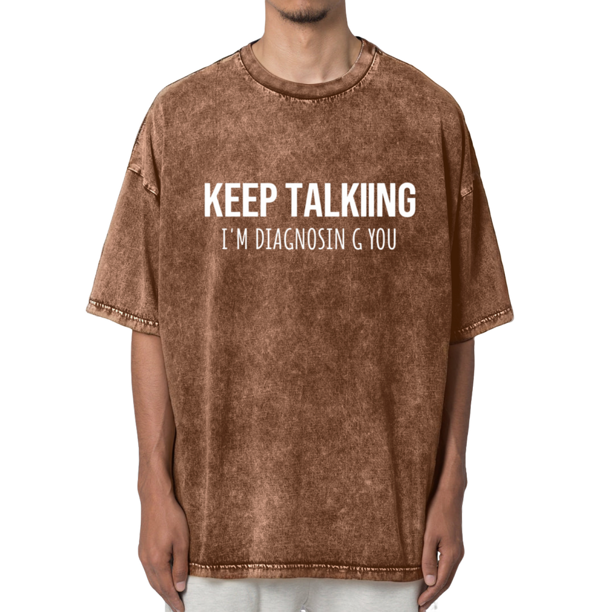 Keep Talking I'm Diagnosing You Funny Washed Tee