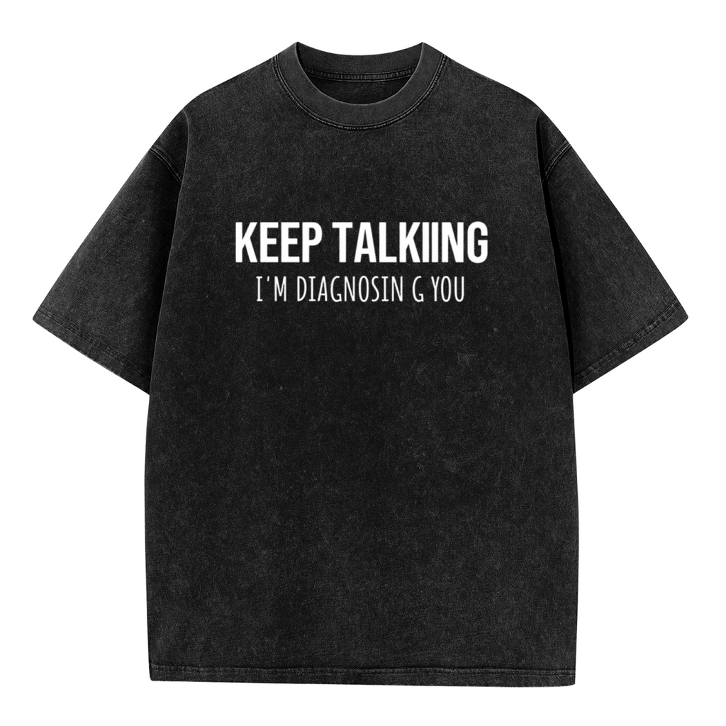 Product image of washed graphic T-shirt featuring 'Keep Talking I'm Diagnosing You Funny' statement design
