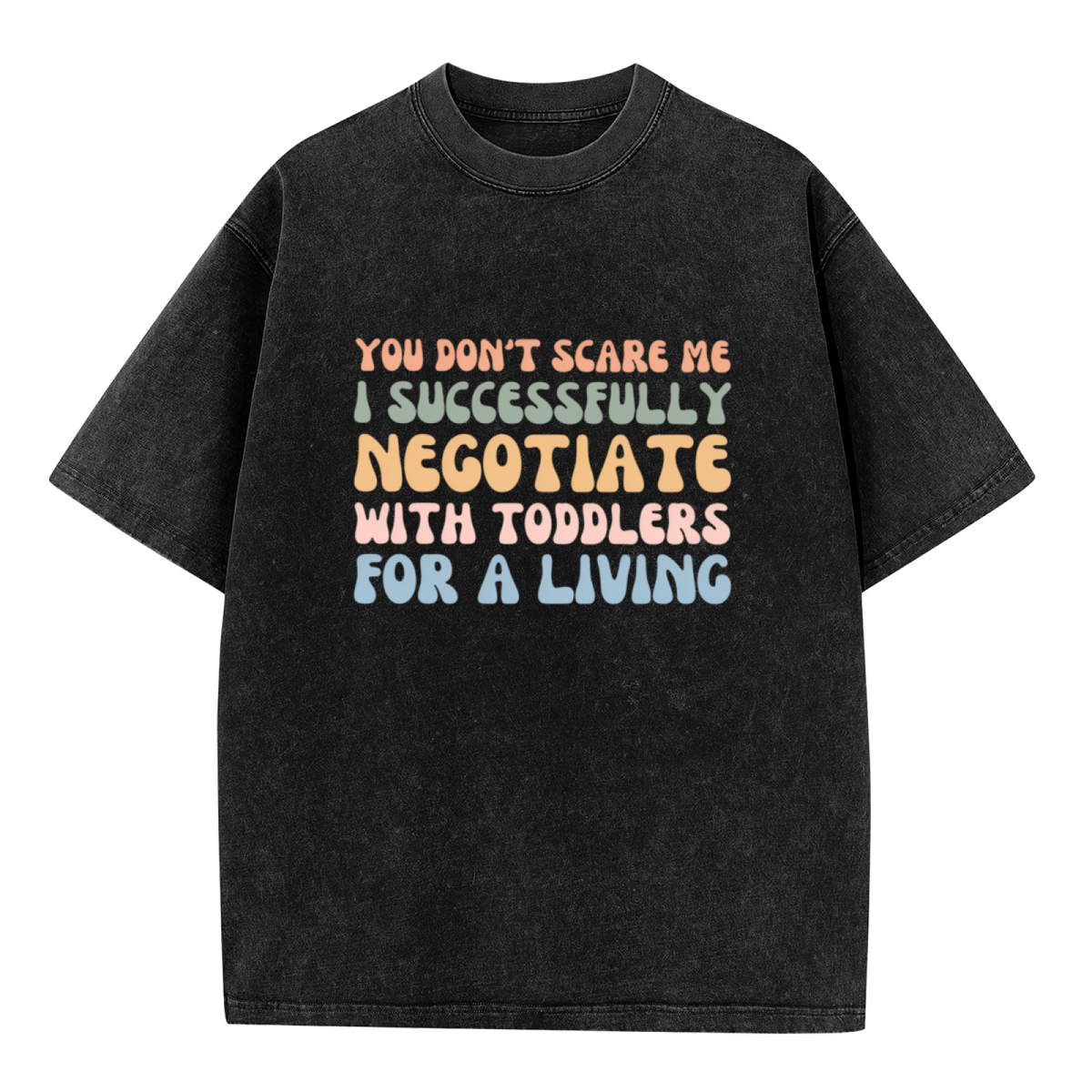 Unisex washed graphic T-shirt with You Don't Scare Me I Successfully Negotiate With Toddlers For A Living themed design, product image