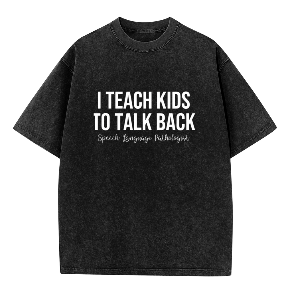 Unisex washed graphic T-shirt with I Teach Kids To Talk Back Speech Language Pathologist themed design, product image